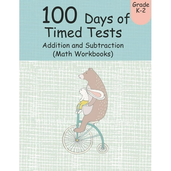 100 Days of Timed Tests Addition and Subtraction (Math Workbooks): Grades K-2, Workbooks Math Practice, Worksheet Arithmetic, Workbook With Answers For Kids (Paperback)