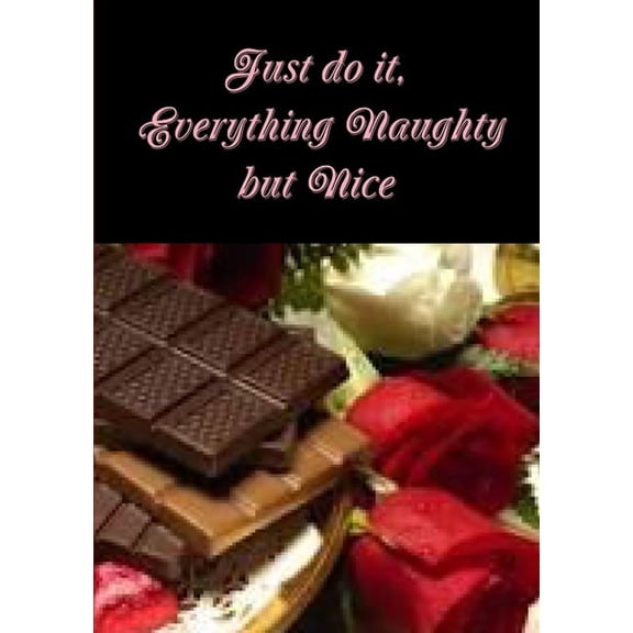 Just do it, Everything Naughty but Nice (Paperback)