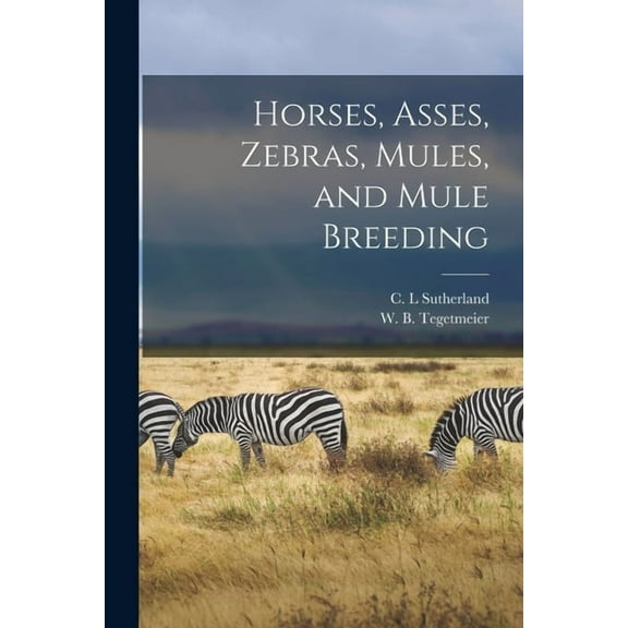 Horses, Asses, Zebras, Mules, and Mule Breeding (Paperback)