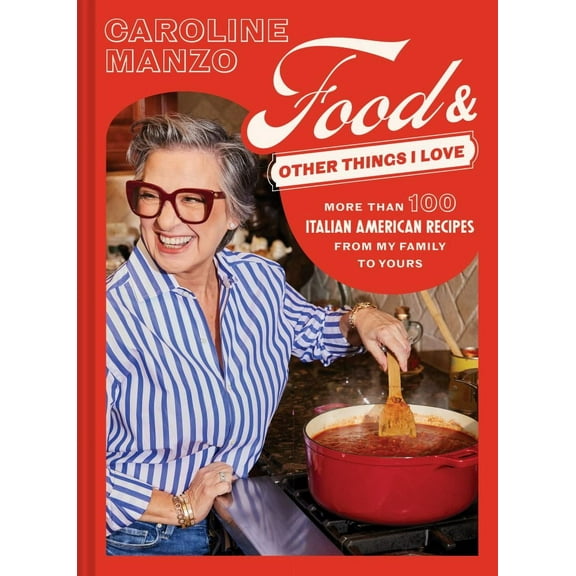 Caroline Manzo: Food and Other Things I Love: More Than 100 Italian American Recipes from My Family to Yours (Hardcover)