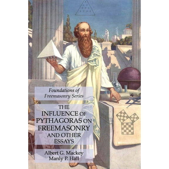 The Influence of Pythagoras on Freemasonry and Other Essays: Foundations of Freemasonry Series, (Paperback)