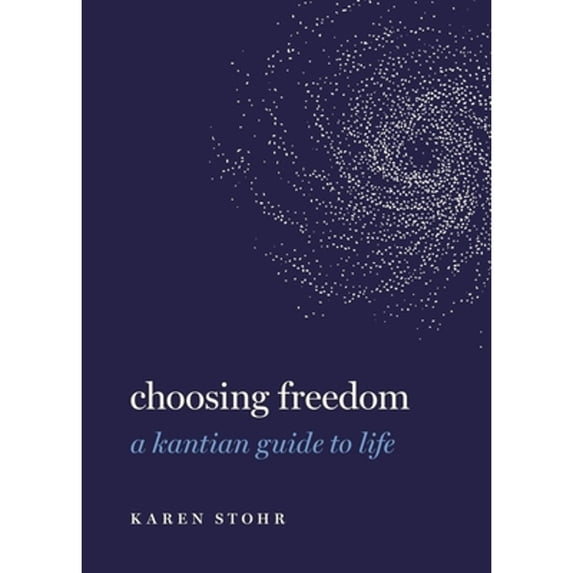Pre-Owned Choosing Freedom: A Kantian Guide to Life (Hardcover) 0197537812 9780197537817