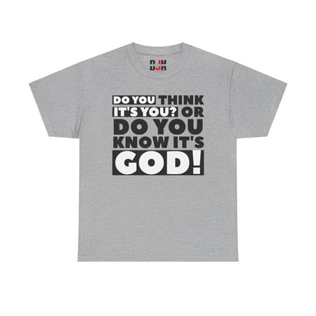 DJH Apparel | Do You Think It s You? Or Know It s God Christian T-shirt