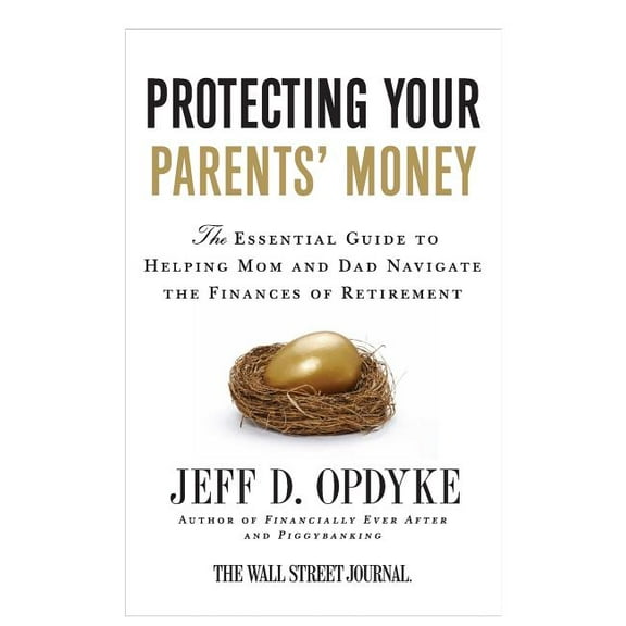 Protecting Your Parents' Money: The Essential Guide to Helping Mom and Dad Navigate the Finances of Retirement, (Paperback)