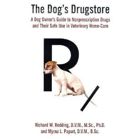The Dog's Drugstore: A Dog Owner's Guide to Nonprescription Drugs and Their Safe Use in Veterinary Home-Care [Hardcover - Used]