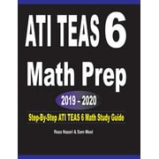 ATI TEAS 6 Math Prep 2019 - 2020: Step-By-Step ATI TEAS 6 Math Study Guide (Paperback)
