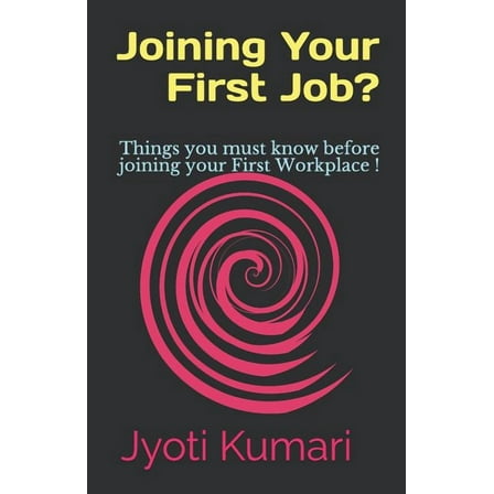 Joining Your First Job? : Things You Must Know Before Joining Your First Workplace ! (Paperback)