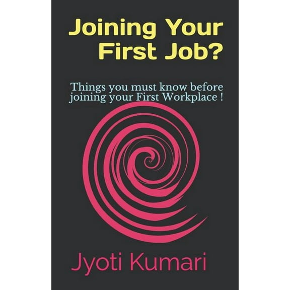 Joining Your First Job?: Things You Must Know Before Joining Your First Workplace !, (Paperback)