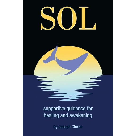 Sol: supportive guidance for healing and awakening, (Paperback)