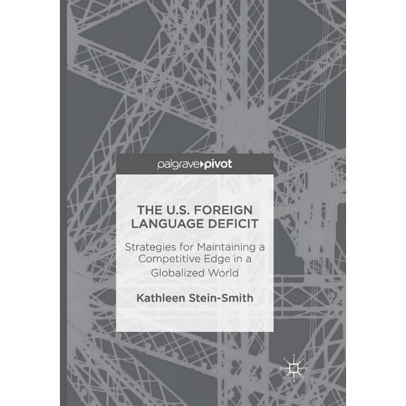 The U.S. Foreign Language Deficit: Strategies for Maintaining a Competitive Edge in a Globalized World, (Paperback)