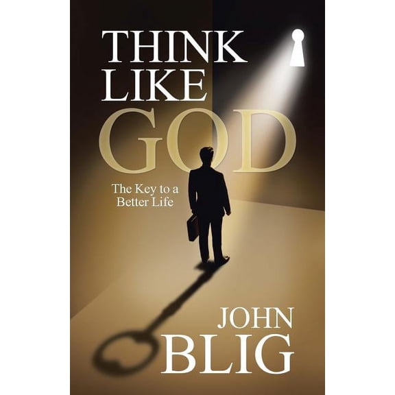 Think like God: The Key to a Better Life, (Paperback)