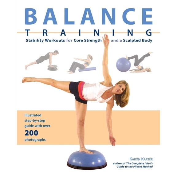 Balance Training: Stability Workouts for Core Strength and a Sculpted Body, (Paperback)