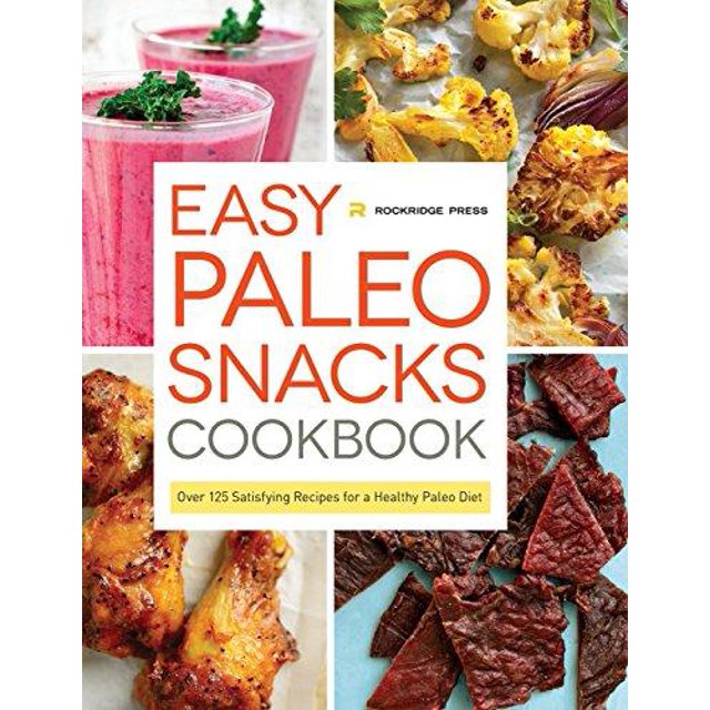 Easy Paleo Snacks Cookbook: Over 125 Satisfying Recipes for a Healthy Paleo Diet