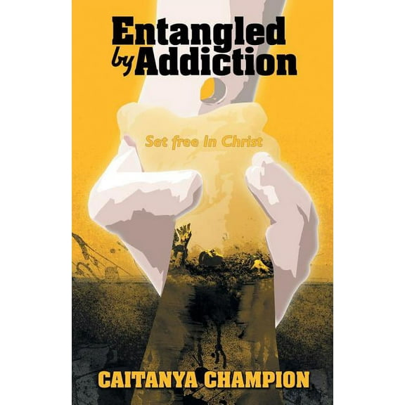 Entangled by Addiction: Set Free in Christ (Paperback)