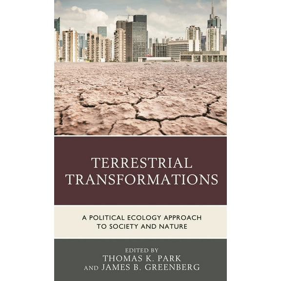 Terrestrial Transformations: A Political Ecology Approach to Society and Nature, (Paperback)