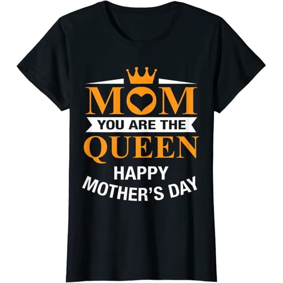 Happy Mother's Day Mom You Are The Queen T-Shirt