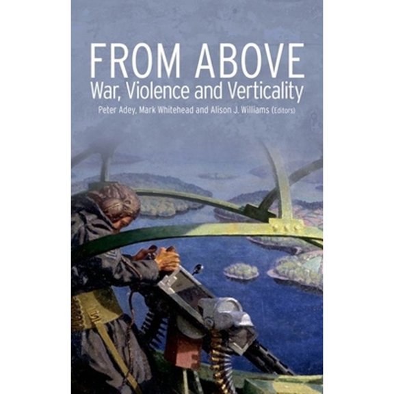 Pre-Owned From Above: War, Violence and Verticality (Paperback) by Peter Adey, Mark Whitehead, Alison Williams