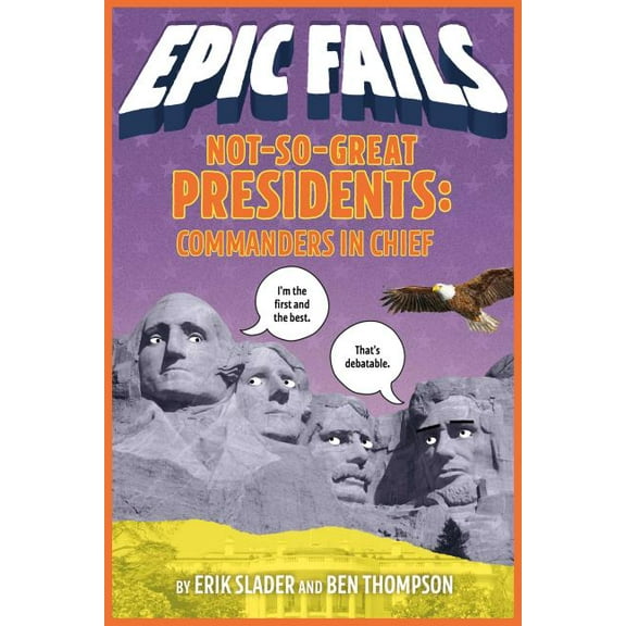 Epic Fails Not-So-Great Presidents: Commanders in Chief (Epic Fails #3), Book 3, (Paperback)