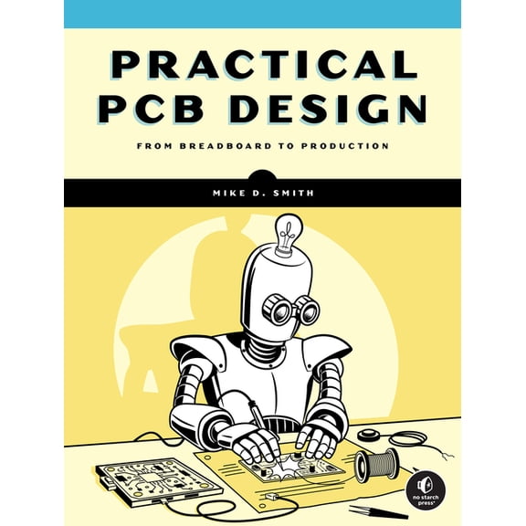 Practical PCB Design: A Hands-On Guide to Developing Printed Circuit Boards, (Paperback)