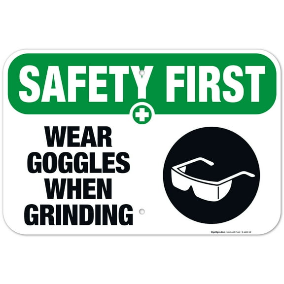 Wear Goggles When Grinding Sign, OSHA Safety First Sign, 12x18 Aluminum
