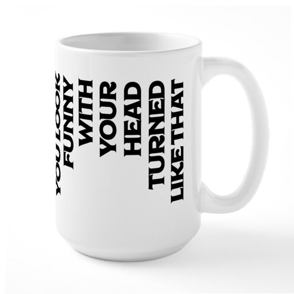 CafePress - You Look Funny With Your - 15 oz Ceramic Large White Novelty Mug