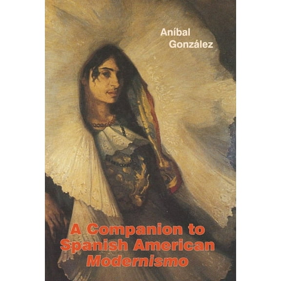 MonografÃ­as a A Companion to Spanish American Modernismo, Book 240, (Paperback)