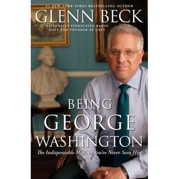 Pre-Owned Being George Washington: The Indispensable Man, as You've Never Seen Him (Hardcover) 1451659261 9781451659269