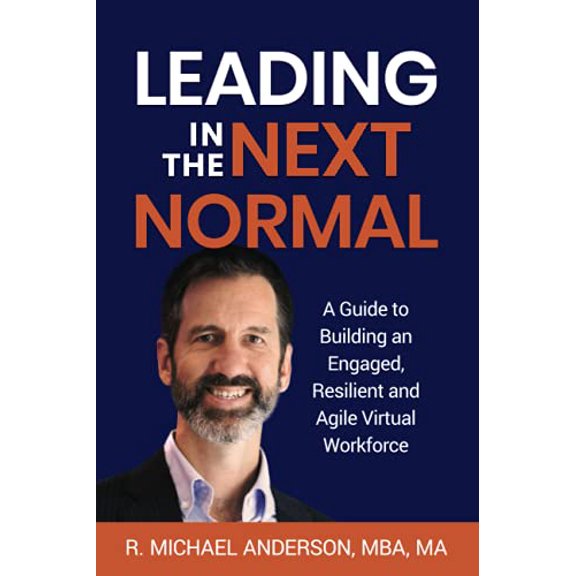 Pre-Owned Leading in the Next Normal: A Guide to Building an Engaged, Resilient and Agile Virtual Workforce (Paperback) 0990660532 9780990660538