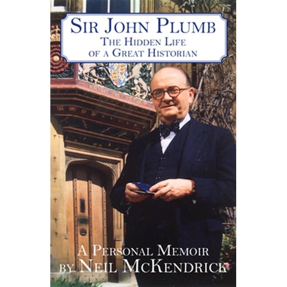 Pre-Owned Sir John Plumb : The Hidden Life of a Great Historian (Hardcover)