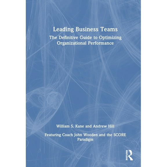 Leading Business Teams: The Definitive Guide to Optimizing Organizational Performance, (Hardcover)