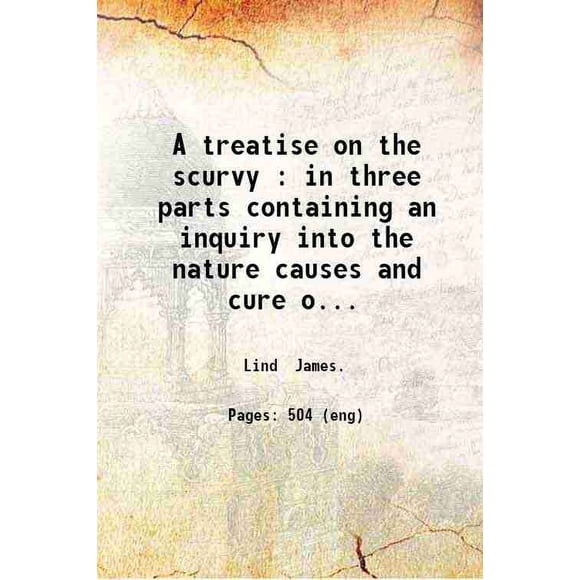 Un Traité du Scorvy: en Trois Parties Contenant une Enquête sur les causes Naturelles et la Guérison de Cette Maladie / par James Lind... 1757 [Relié]