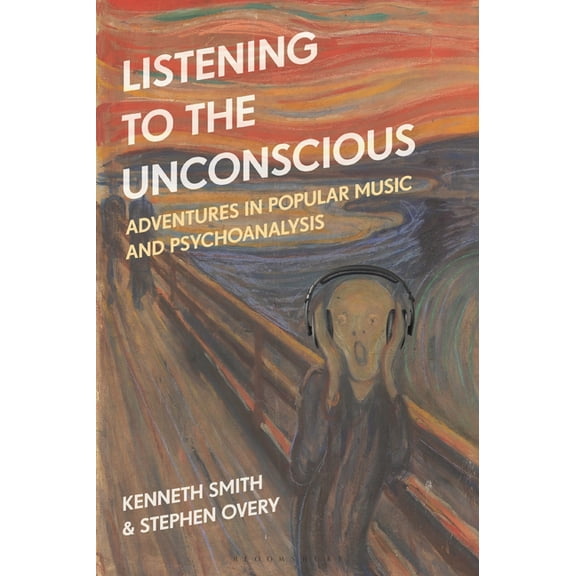 Listening to the Unconscious: Adventures in Popular Music and Psychoanalysis, (Paperback)