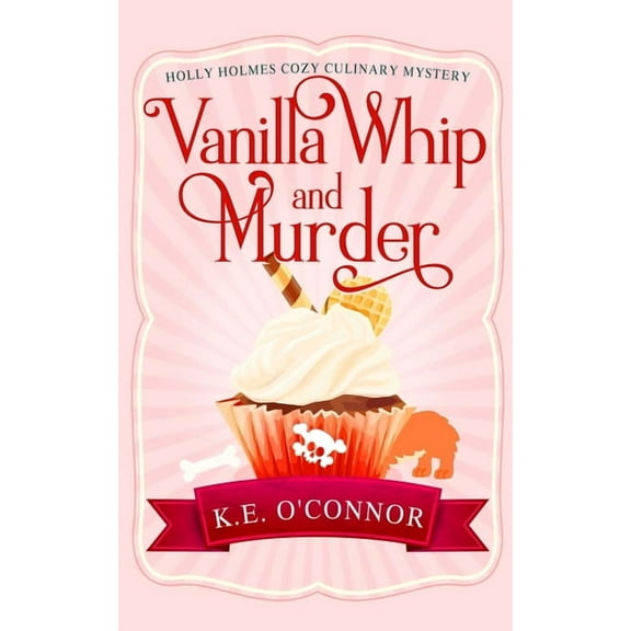 Holly Holmes Cozy Culinary Mystery Vanilla Whip and Murder, Book 3, (Paperback)
