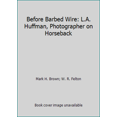 thumbnail image 1 of Pre-Owned Before Barbed Wire: L.A. Huffman, Photographer on Horseback (Hardcover) 0517029421 9780517029428, 1 of 1