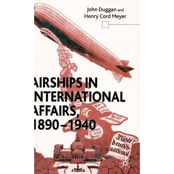 Airships in International Affairs 1890 - 1940, (Hardcover)