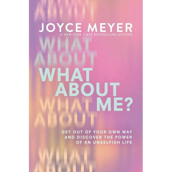 What about Me?: Get Out of Your Own Way and Discover the Power of an Unselfish Life, (Paperback)