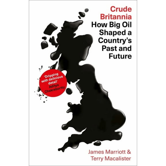 Crude Britannia : How Oil Shaped a Nation (Hardcover)