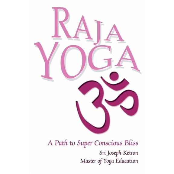 Raja Yoga: A Path to Super Conscious Bliss, (Paperback)