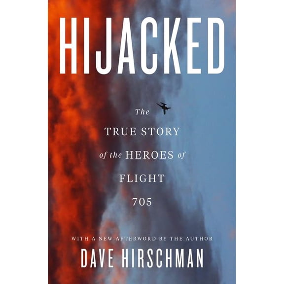 Pre-Owned Hijacked: The True Story of the Heroes of Flight 705 (Paperback) 0062824287 9780062824288