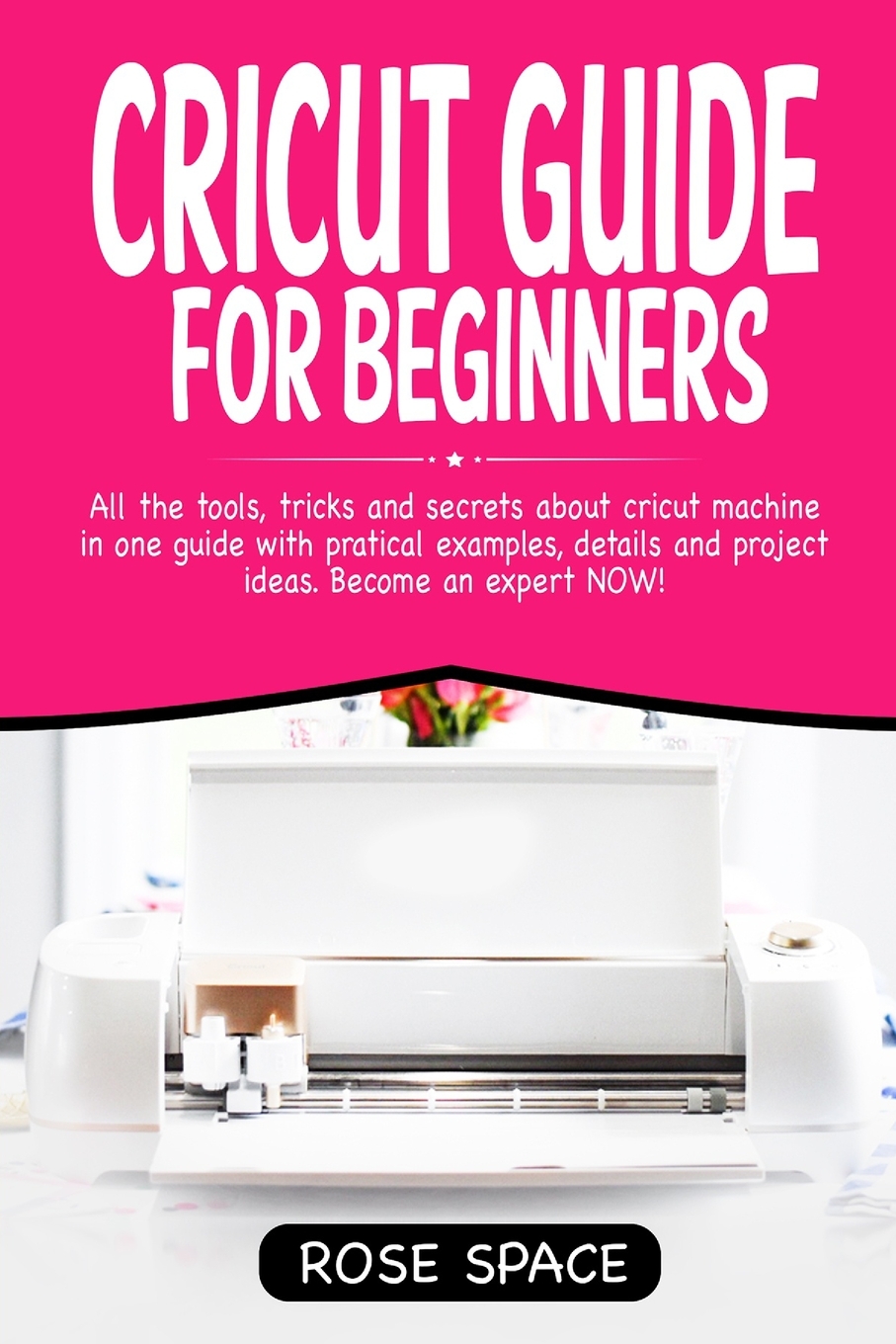 Cricut Step by Step: Cricut Guide For 