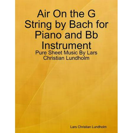 Air On the G String by Bach for Piano and Bb Instrument - Pure Sheet Music By Lars Christian Lundholm - (Best Strings For Babolat Pure Strike)