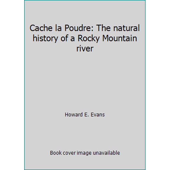 Pre-Owned Cache la Poudre: The natural history of a Rocky Mountain river (Hardcover) 0870811886 9780870811883