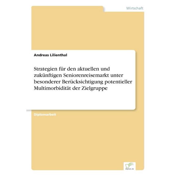 Strategien für den aktuellen und zukünftigen Seniorenreisemarkt unter besonderer Berücksichtigung potentieller Multimorb, (Paperback)