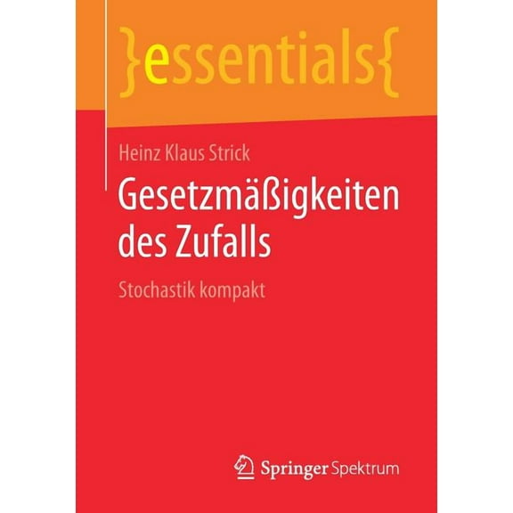 Essentials Gesetzmäßigkeiten Des Zufalls: Stochastik Kompakt, (Paperback)