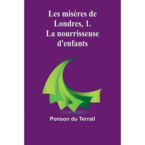 Les misÃ¨res de Londres, 1. La nourrisseuse d'enfants, (Paperback)