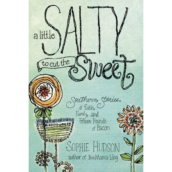 A Little Salty to Cut the Sweet : Southern Stories of Faith, Family, and Fifteen Pounds of Bacon (Paperback)