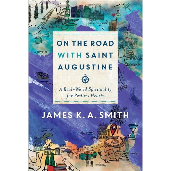 On the Road with Saint Augustine: A Real-World Spirituality for Restless Hearts (Hardcover)