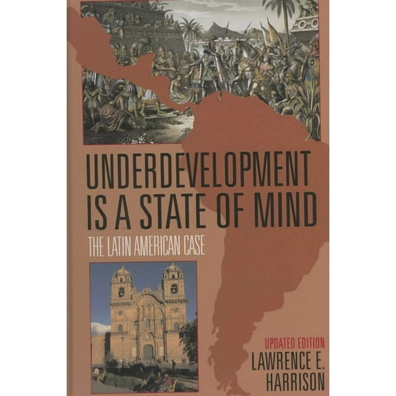 Underdevelopment is a State of Mind: The Latin American Case, (Hardcover)