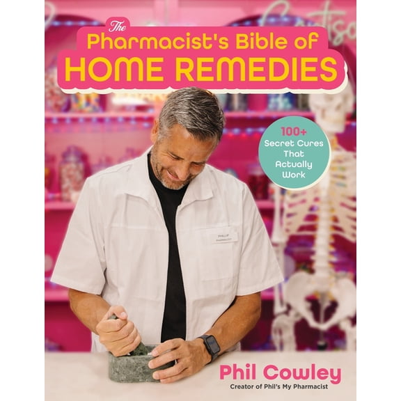 The Pharmacist's Bible of Home Remedies: 100 Secret Cures That Actually Work, (Hardcover)