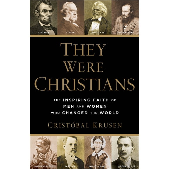 They Were Christians: The Inspiring Faith of Men and Women Who Changed the World, (Paperback)
